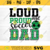 Loud And Proud Soccer Dad SVG Cut File Soccer SVG Bundle Soccer Life SVG Vector Printable Clip Art Soccer Mom Dad Sister Shirt Svg Design 1151 copy