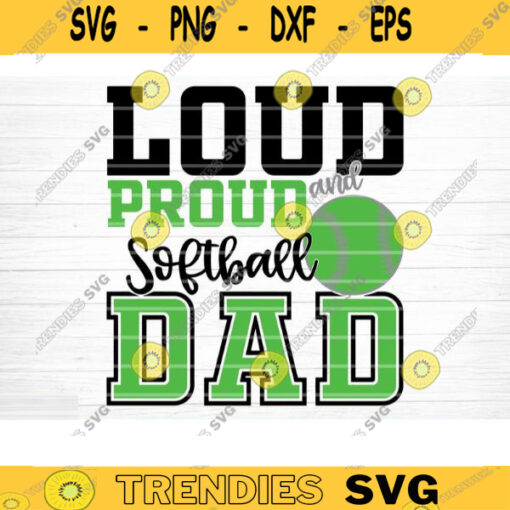 Loud And Proud Softball Dad SVG Cut File Vector Printable Clipart DXF file Softball Mom Svg Softball Shirt Svg Softball Fan Svg Design 812 copy