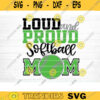 Loud And Proud Softball Mom SVG Cut File Vector Printable Clipart DXF file Softball Mom Svg Softball Shirt Svg Softball Fan Svg Design 1014 copy