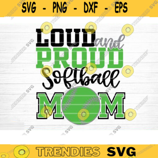 Loud And Proud Softball Mom SVG Cut File Vector Printable Clipart DXF file Softball Mom Svg Softball Shirt Svg Softball Fan Svg Design 1014 copy