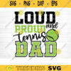 Loud And Proud Tennis Dad SVG Cut File Soccer SVG Bundle Soccer Life SVG Vector Printable Soccer Mom Dad Sister Shirt Print Svg Design 1354 copy