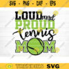 Loud And Proud Tennis Mom SVG Cut File Soccer SVG Bundle Soccer Life SVG Vector Printable Soccer Mom Dad Sister Shirt Print Svg Design 1409 copy