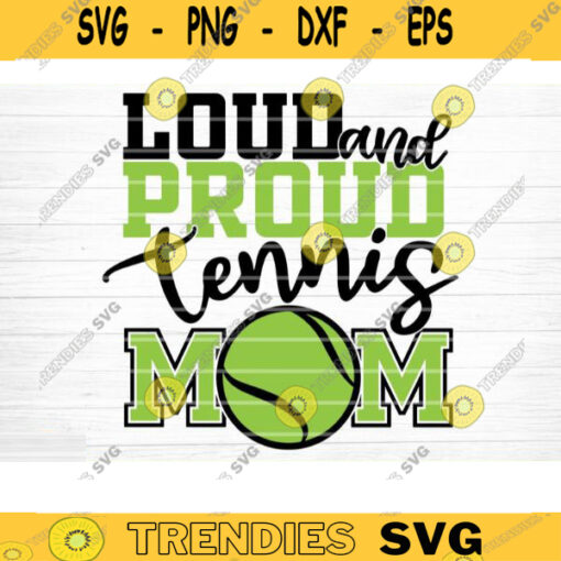 Loud And Proud Tennis Mom SVG Cut File Soccer SVG Bundle Soccer Life SVG Vector Printable Soccer Mom Dad Sister Shirt Print Svg Design 1409 copy
