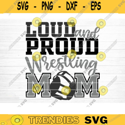 Loud And Proud Wrestling Mom Svg Cut File Love Wrestling Svg Wrestling Mom Dad Shirt Svg Wrestling Life Svg Silhouette Cricut Cut File Design 1137 copy