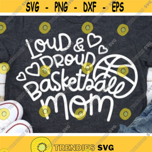 Loud and Proud Basketball Mom Svg Basketball Svg Love Basketball Cut File Cheer Mama Svg Dxf Eps Png Sports Quote Svg Silhouette Cricut Design 571 .jpg