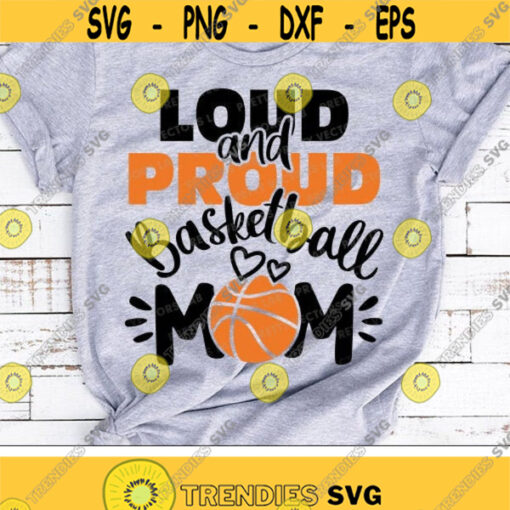 Loud and Proud Basketball Mom Svg Basketball Svg Love Basketball Cut Files Cheer Mama Svg Dxf Eps Png Sports Quote Silhouette Cricut Design 1010 .jpg