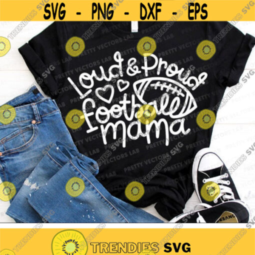 Loud and Proud Football Mama Svg Football Mom Svg Love Football Cut Files Cheer Mom Svg Dxf Eps Png Sports Quote Silhouette Cricut Design 2157 .jpg