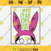 Louise Belcher I Smell The Fear On You Svg Png Dxf Eps