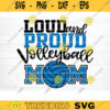 Lound And Proud Volleyball Mom Svg Cut File Vector Printable Clipart Love Volleyball Svg Volleyball Fan Quote Shirt Svg Clipart Design 1114 copy