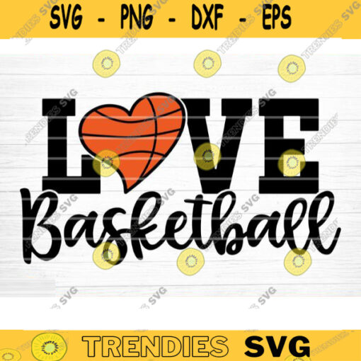 Love Basketball Svg Cut File Vector Printable Clipart Love Basketball Svg Basketball Fan Quote Shirt Svg Basketball Clipart Design 1072 copy
