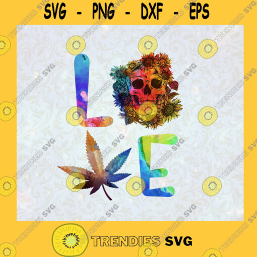 Love Cannabis Sunflower Skull Hippie Love Skull Love Weed Hippie Weed Stoner 420 Culture SVG Digital Files Cut Files For Cricut Instant Download Vector Download Print Files