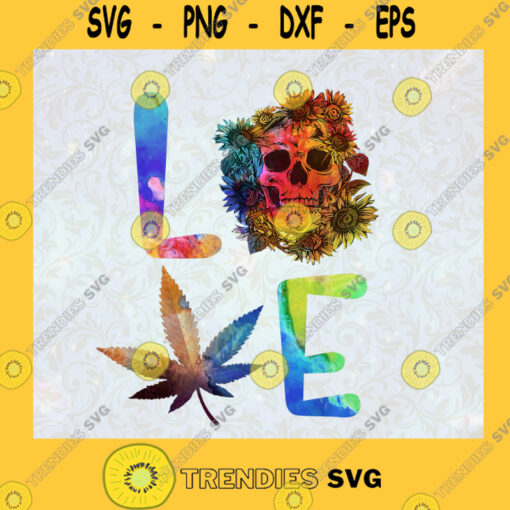 Love Cannabis Sunflower Skull Hippie Weed Stoner Gift For Men and Women Skull Fashion LOVE SVG Digital Files Cut Files For Cricut Instant Download Vector Download Print Files