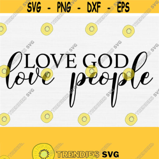 Love God Svg Love People Svg Christian Women Svg For Shirts Svg Files for Cricut Christian Svg Jesus Quote Svg Commercial Use Svg Design 935