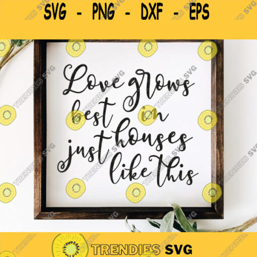 Love Grows Best In Homes Like This Svg Home Svg Love Home Svg Home Sign Svg Love Svg Svg files for Cricut Silhouette Sublimation
