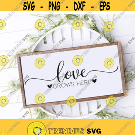 Love Grows Here SVG Love Svg Home Sign Svg Svg For Signs Rustic Svg Love Quotes Svg Wedding Svg Design 7