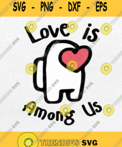 Love Is Among Us Svg Happy Valentine Day Svg Png Dxf Eps Svg Cut Files Svg Clipart Silhouette Sv