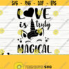 Love Is Truly Magical Funny Unicorn Svg Unicorn Quote Svg Cute Unicorn Svg Girl Svg Unicorn Mom Svg Unicorn Head Svg Unicorn Face Svg Design 597
