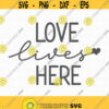 Love Lives Here SVG Love Svg Farmhouse Svg Home decor Svg Home sign svg Family Svg Instant Download Cut Machine file Cricut svg PNG Design 445