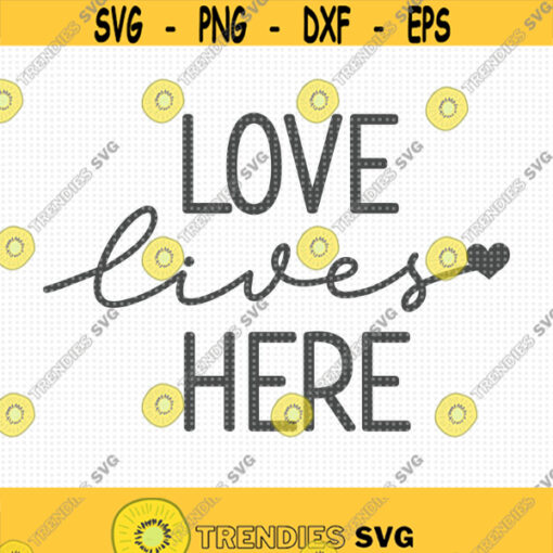 Love Lives Here SVG Love Svg Farmhouse Svg Home decor Svg Home sign svg Family Svg Instant Download Cut Machine file Cricut svg PNG Design 445