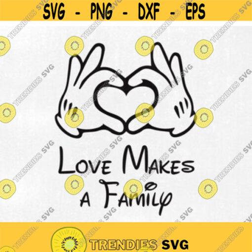 Love Makes a Family svg Disney hands svg Mickey hands heart Svg Disney svg files Mouse Hand Heart Sign Disney love svg files for Cricut. Design 28