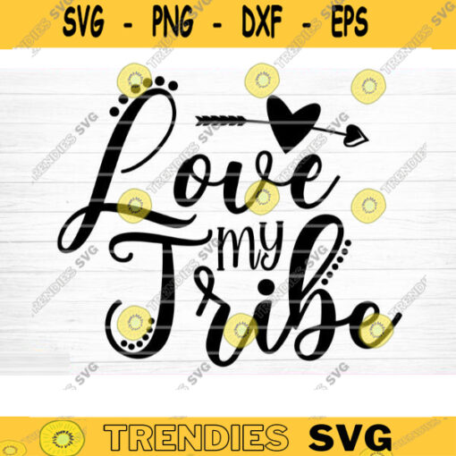 Love My Tribe Svg File Love My Tribe Vector Printable Clipart Funny Mom Quote Svg Mama Saying Mama Sign Mom Gift Svg Decal Design 612 copy