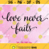 Love Never Fails svg Valentine SVG Love DXF Love Cut File Love clip art Love PNG Love design Valentines day svg Cute Love svg file Design 1399
