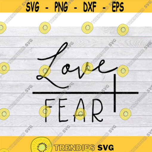 Love Over Fear SVG Faith SVG Faith Over Fear SVG Jesus Svg Valentines Svg Valentines Day Svg Cross Svg Christian Svg God Svg .jpg