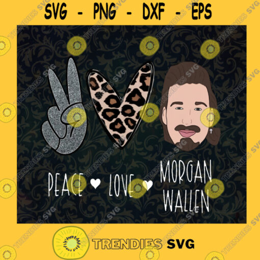 Love Peace Morgan Wallen Morgan Cole Wallen Singer Songwriter Vocals Guitar Mogan Fans Mogan Wallen Fans Cut Files For Cricut Instant Download Vector Download Print Files