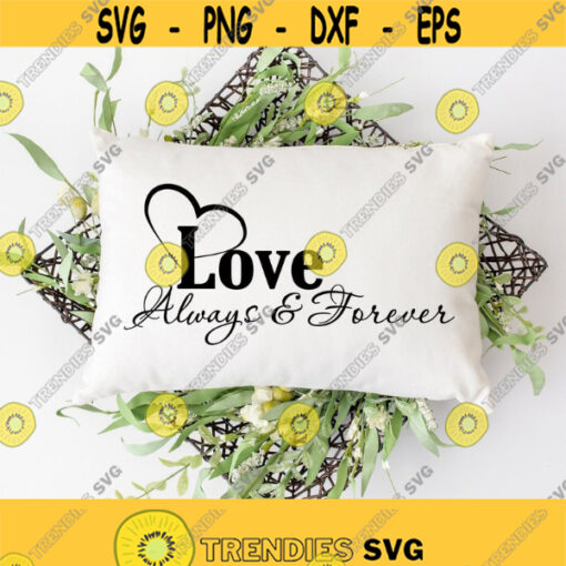 Love SVG Files Digital Download Love Always and Forever Svg Cut Files Marriage Svg Romantic Svg Home Svg Family Quote Family Sign Svg Design 217
