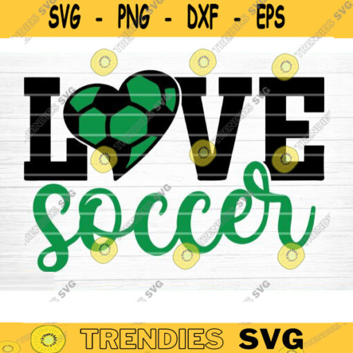 Love Soccer SVG Cut File Soccer SVG Bundle Soccer Life SVG Vector Printable Clip Art Soccer Mom Dad Sister Shirt Print Svg Design 1370 copy