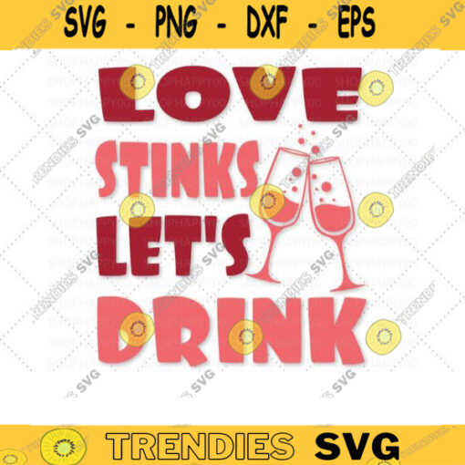 Love Stinks Lets Drink SVG Valentine Day Svg Valentines Svg Funny Valentines Svg Valentines Svg Designs Valentines Files For Cricut 603 copy