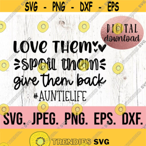 Love Them Spoil Them Auntie Life svg Most Loved Auntie SVG Blessed Auntie SVG Instant Download Cricut Cut File Best Aunt Ever Design 919