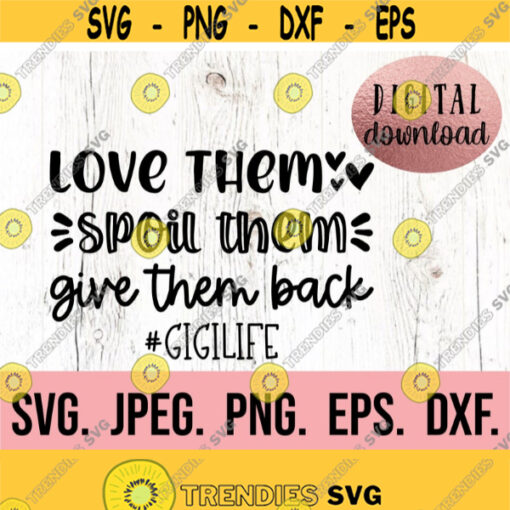 Love Them Spoil Them Gigi Life SVG Blessed Gigi Spoiling is my Game Most Loved Gigi Instant Download Mothers Day Im That Gigi Design 868