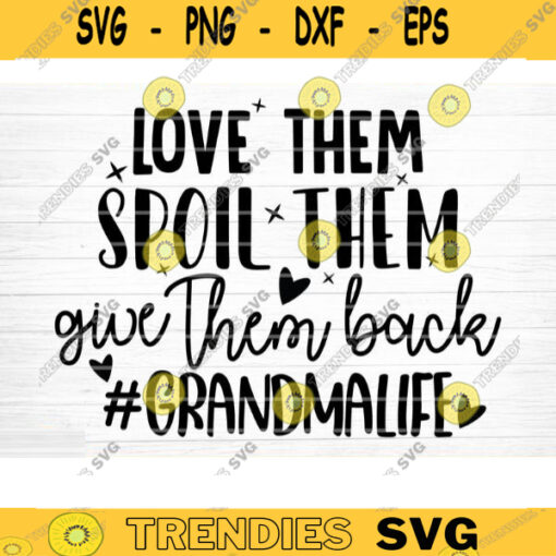 Love Them Spoil Them Give Them Back Svg Cut File Grandma Vector Printable Clipart Grandparents Life Quote Bundle Grandma Life Design 938 copy