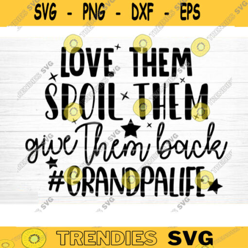 Love Them Spoil Them Give Them Back Svg Cut File Grandma Vector Printable Clipart Grandparents Life Quote Bundle Grandpa Life Design 1013 copy