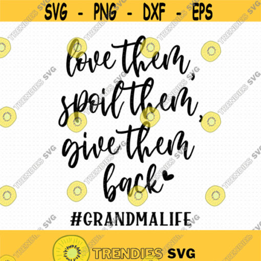 Love Them Spoil Them Give Them Back Svg Png Eps Pdf Files Grandma Life Svg Grandmalife Svg Grandma Funny Quote Funny Grandma Svg Design 58