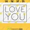 Love You Svg Love Square Svg Valentines Day Svg Love You More Svg Svg For Shirts Mothers Day Svg Design Love You Png Cut File Design 473