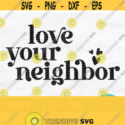 Love Your Neighbor Svg Kindness Svg Positive Quote Svg Christian Svg Motivational Svg Inspirational Svg Love Your Neighbor Png File Design 362