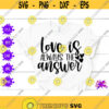 Love is always the answer svg Valentines day svg I love you svg farmhouse sign decor Family love quote Wedding gift ideas Gay valentines Design 308