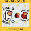 Love is among us SVG among us Valentine Day SVG Valentines cricut files svg