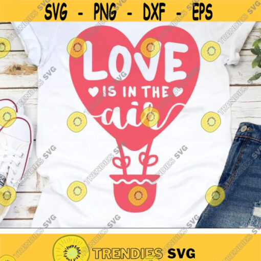 Love is in the Air Svg Valentines Day Svg Heart Hot Air Balloon Svg Valentine Svg Dxf Eps Love Valentine Girl Shirt Design Cut Files Design 2207 .jpg
