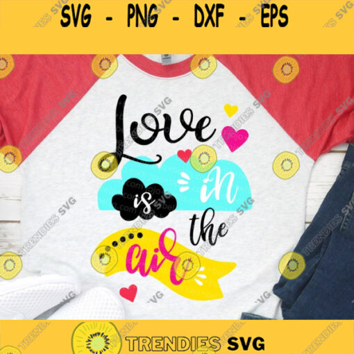 Love is in the air SVG love svg Valentines Svg File valentines svg cute valentines svg kids valentine Svg love is in the air t shirt