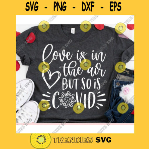 Love is in the air but so is covid svgLove shirt svgValentines Day 2021 svgValentines Day cut fileValentine saying svg