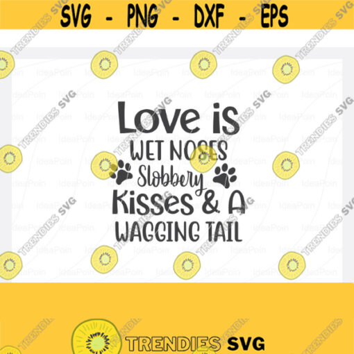 Love is wet noses slobbery kisses and a wagging tail svg Dogs SVG Dog Bandana SVG Dog Life svg Dog Bandana Designs Dog Mom Svg