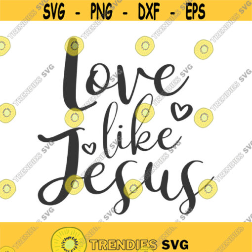 Love like Jesus svg Jesus svg christian svg png dxf Cutting files Cricut Cute svg designs print for t shirt quote svg Design 893