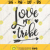 Love my Tribe svg Tribe svg family svg svg sayings Valentines svg Vector Art Clipart Cut Print File Cricut Silhouette Decal Design 379