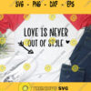 Love never goes out of style SVG love svg valentines Svg Heart svg Wedding Svg valentines day svg arrow svg valentines t shirt