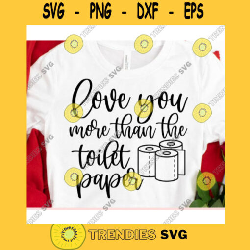 Love you more than the toilet paper svgValentines Day 2021 svgValentines Day cut fileValentine saying svg