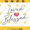 Loved and Blessed SVG Valentines Day svg Happy Valentines Day svg Loved svg Blessed Svg Love svg Instant download Cut machine files Design 330