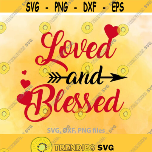 Loved and Blessed SVG Valentines day svg Love Quote Love Cut File Valentines dxf png clipart T shirt design Instant download Design 707